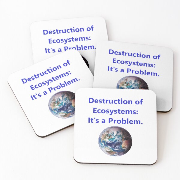 Item preview, Destruction of Ecosystems - Its A Problem designed and sold by CrankyOldDude.