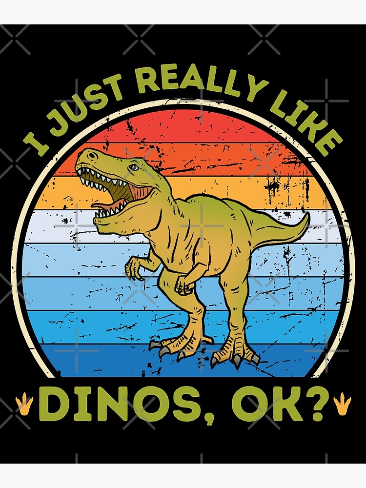 Disover I Just Really Like Dinos Ok Funny Dinos Lover Quote Premium Matte Vertical Poster