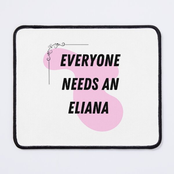 Item preview, Eliana Name Design Everyone Needs An Eliana designed and sold by Alihassan-Art.