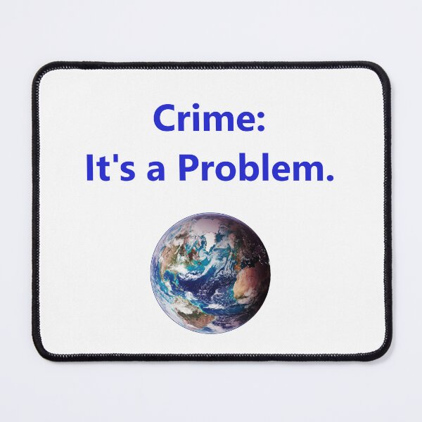 Item preview, Crime - Its A Problem designed and sold by CrankyOldDude.