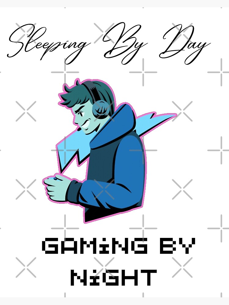 sleeping by day gaming by night - Sleeping By Day Gaming By Night