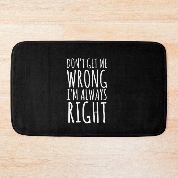 Item preview, Don't Get Me Wrong, I'm Always Right. designed and sold by EnzoVectorism.