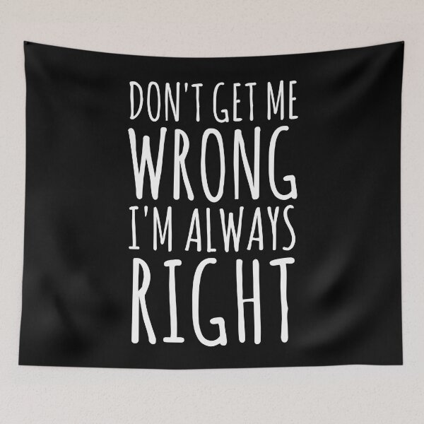 Item preview, Don't Get Me Wrong, I'm Always Right. designed and sold by EnzoVectorism.