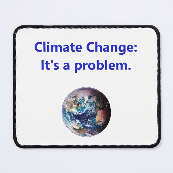 Item preview, Climate Change - Its A Problem designed and sold by CrankyOldDude.