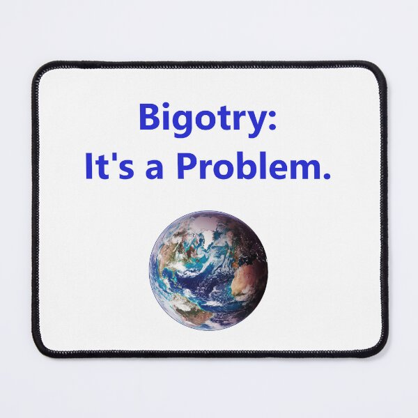Item preview, Bigotry - Its A Problem designed and sold by CrankyOldDude.
