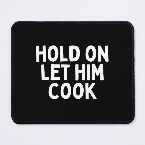 Item preview, Hold On Let Him Cook designed and sold by Merigold.