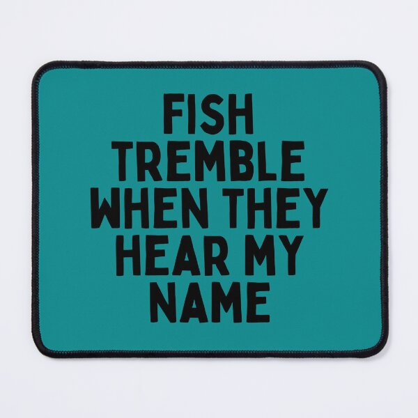 Item preview, Fish Tremble When They Hear My Name designed and sold by Merigold.