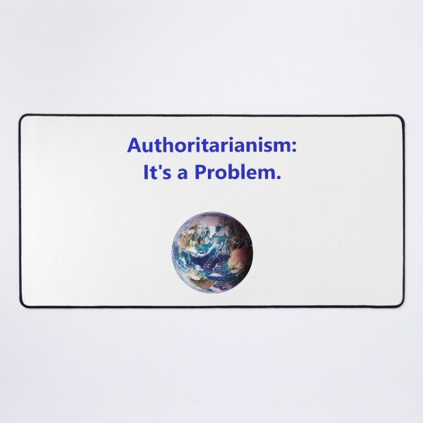 Item preview, Authoritarianism - Its A Problem designed and sold by CrankyOldDude.
