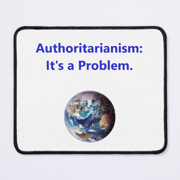Item preview, Authoritarianism - Its A Problem designed and sold by CrankyOldDude.