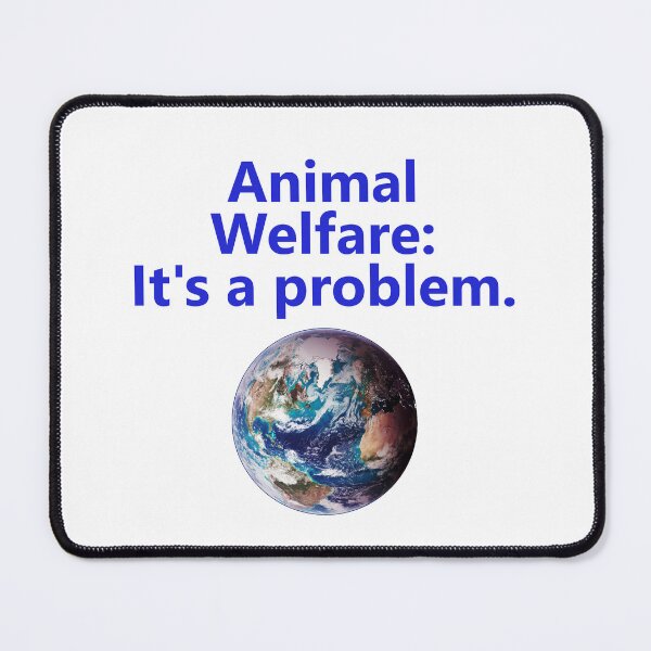 Item preview, Animal Welfare - Its A Problem designed and sold by CrankyOldDude.
