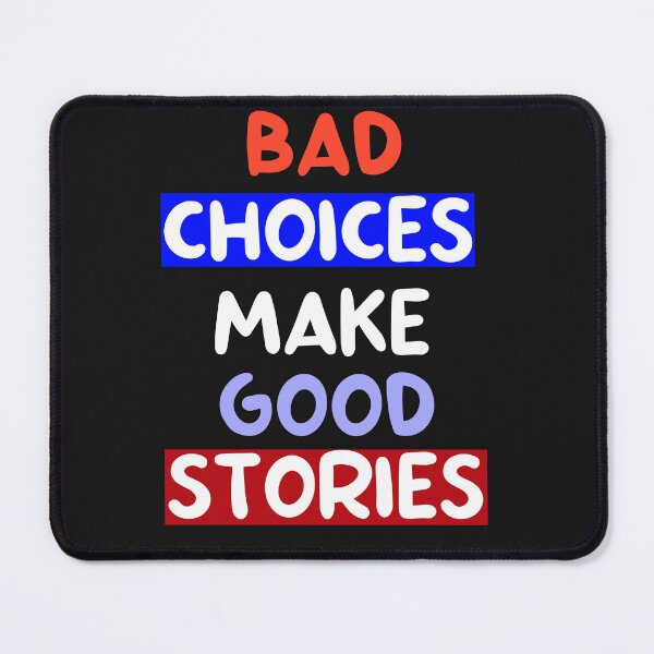 Item preview, Bad Choices make good stories designed and sold by Fus-art94.
