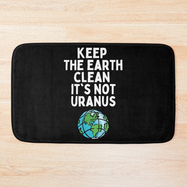 Item preview, Keep The Earth Clean It's Not Uranus designed and sold by Merigold.