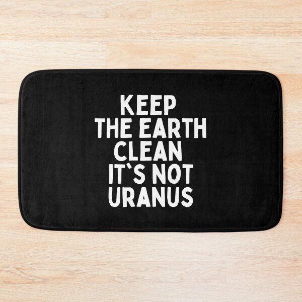 Item preview, Keep The Earth Clean It's Not Uranus designed and sold by Merigold.