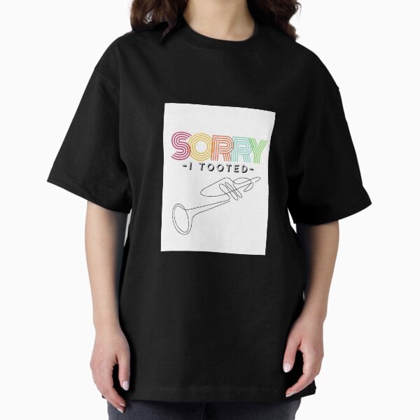 Sorry, I tooted (white) Oversized T-Shirt