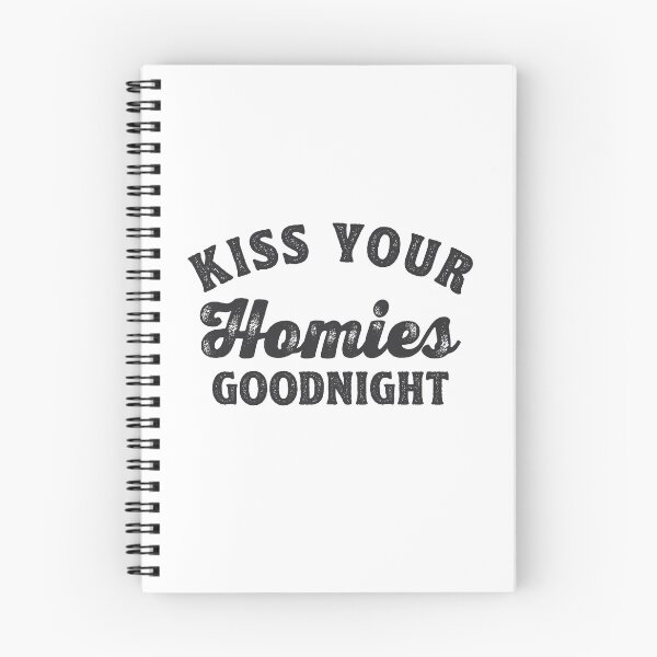 Item preview, Always Kiss Your Homies Goodnight Oddly Specific Meme Gift designed and sold by TonySpencer.