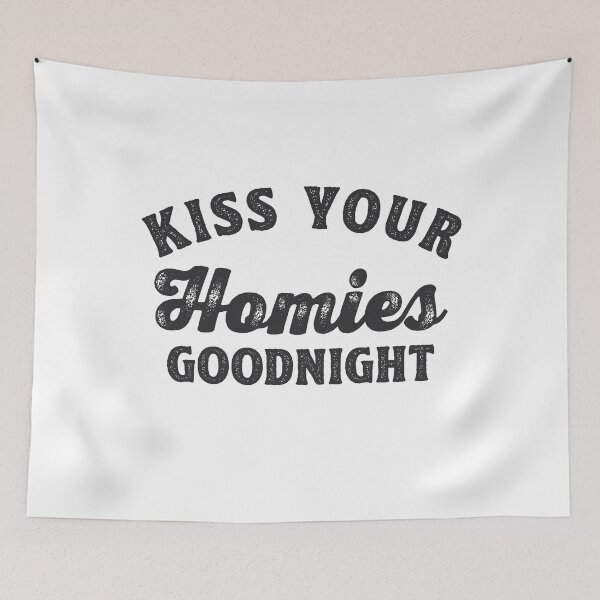 Item preview, Always Kiss Your Homies Goodnight Oddly Specific Meme Gift designed and sold by TonySpencer.