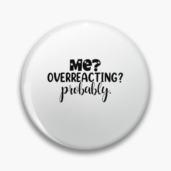 Item preview, Me Overreacting? Probably designed and sold by teamph.