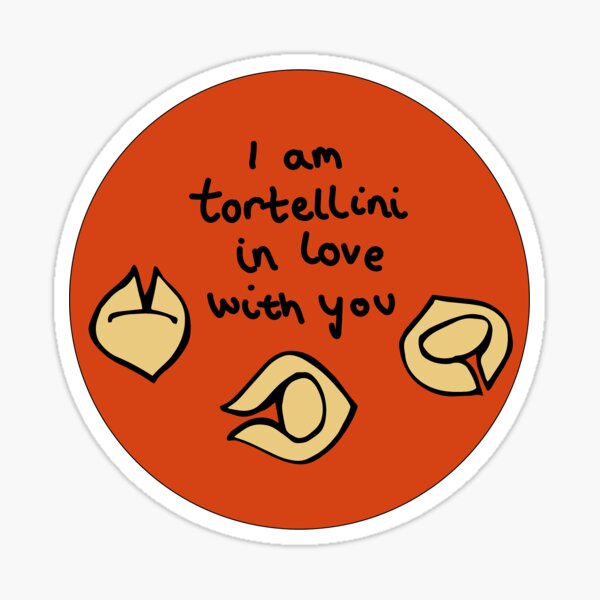 I Am Tortellini In Love With You Sticker