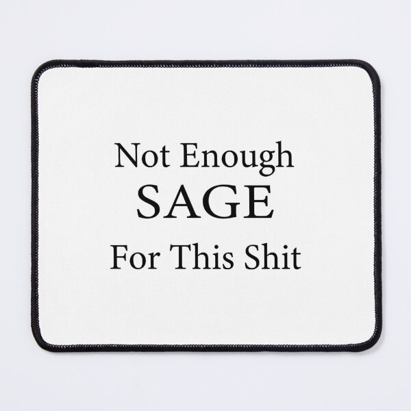 Item preview, Not Enough Sage For This designed and sold by Swaggy Designs.