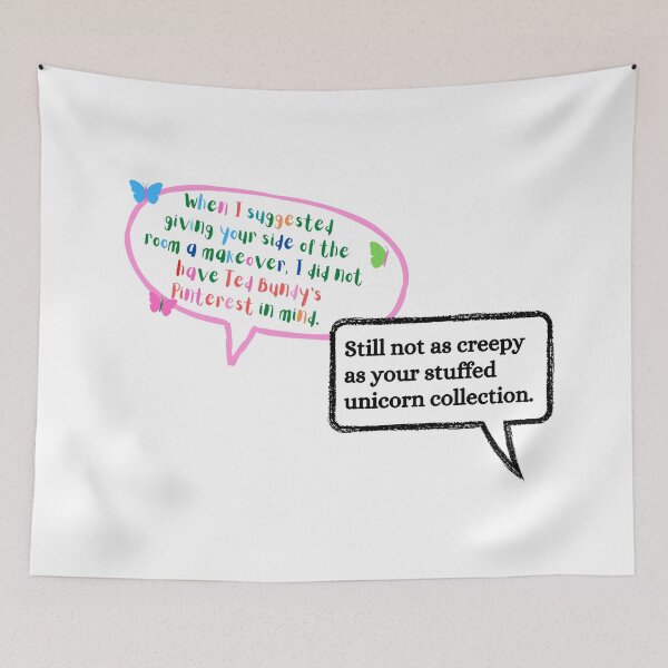 Item preview, When I suggested giving your side of the room a makeover I didnt have Ted Bundys Pinterest in mind. Still not as creepy as your stuffed unicorn collection.  Wednesday Netflix quote  designed and sold by FairyOfCherries.