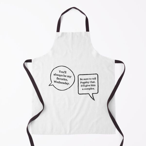 Item preview, Youll always be my favorite Wednesday. Be sure to tell Pugsley that. Itll give him a complex. Wednesday Netflix quote by uncle Fester designed and sold by FairyOfCherries.