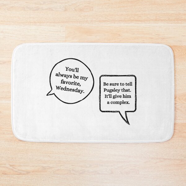 Item preview, Youll always be my favorite Wednesday. Be sure to tell Pugsley that. Itll give him a complex.  Wednesday Netflix quote by uncle Fester designed and sold by FairyOfCherries.
