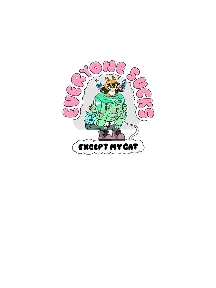 Everyone sucks except my cat by mokokosaurus
