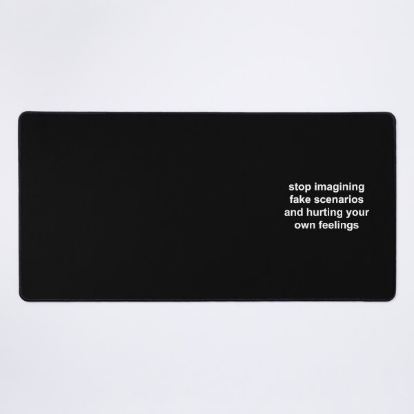 Item preview, stop imagining fake scenarios and hurting your own feelings designed and sold by Family-Shop.