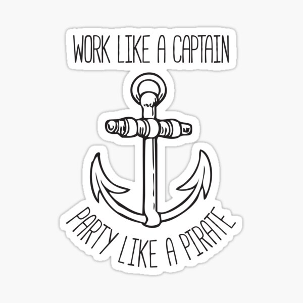 Work Like a Captain, Play Like a Pirate Sticker for Sale by