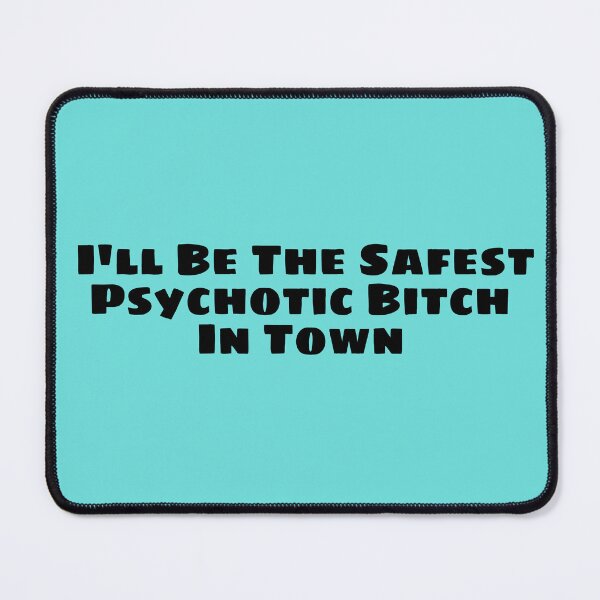 Item preview, I'll Be The Safest Psychotic Bitch In Town designed and sold by Indra Agrawal.