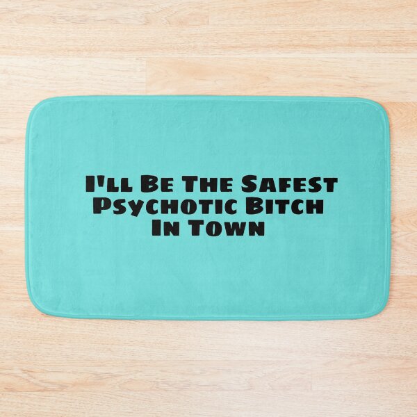 Item preview, I'll Be The Safest Psychotic Bitch In Town designed and sold by Indra Agrawal.