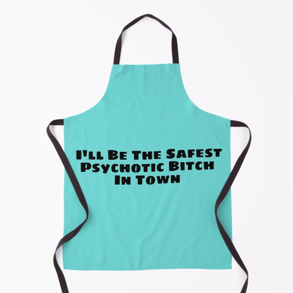 Item preview, I'll Be The Safest Psychotic Bitch In Town designed and sold by Indra Agrawal.