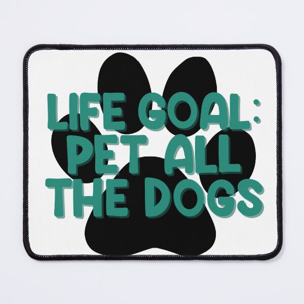 Item preview, Life Goal: Pet All The Dogs designed and sold by EmilyPKnepp.