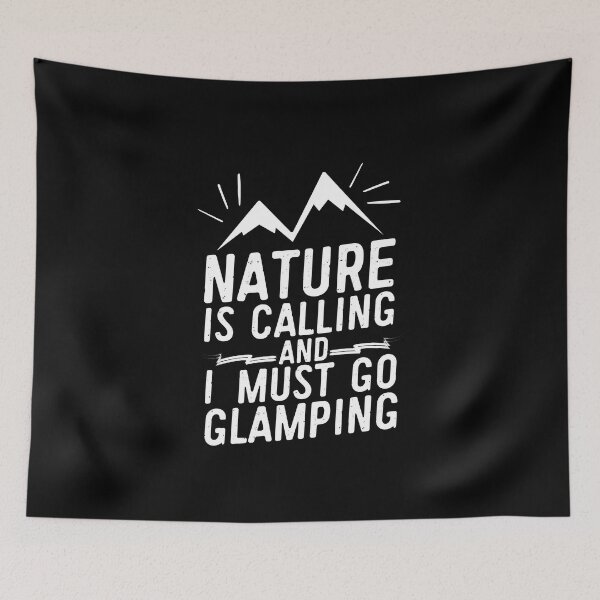 Item preview, Nature Is Calling And I Must Go Glamping designed and sold by FurioInc.