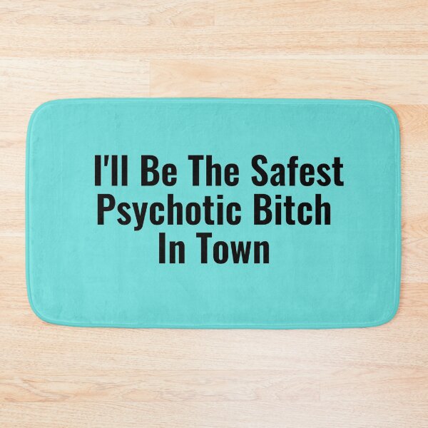 Item preview, I'll Be The Safest Psychotic Bitch In Town designed and sold by Indra Agrawal.