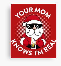 Your Mom Knows I'm Real Canvas Print