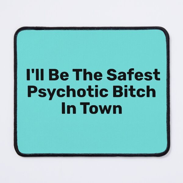 Item preview, I'll Be The Safest Psychotic Bitch In Town designed and sold by Indra Agrawal.