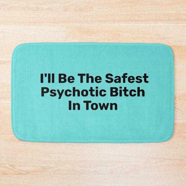 Item preview, I'll Be The Safest Psychotic Bitch In Town designed and sold by Indra Agrawal.