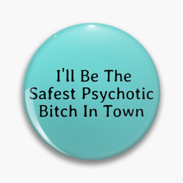 Item preview, I'll Be The Safest Psychotic Bitch In Town designed and sold by Indra Agrawal.