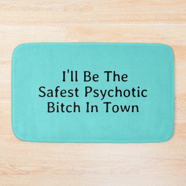 Item preview, I'll Be The Safest Psychotic Bitch In Town designed and sold by Indra Agrawal.
