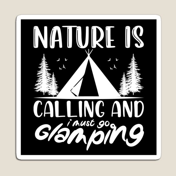 Item preview, Nature Is Calling And I Must Go Glamping designed and sold by FurioInc.
