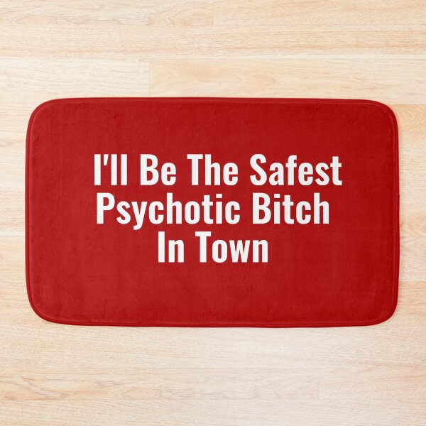 Item preview, I'll Be The Safest Psychotic Bitch In Town designed and sold by Indra Agrawal.