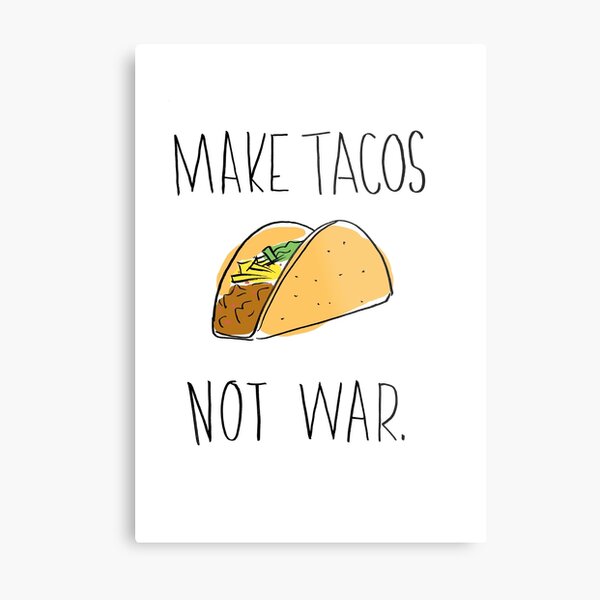 Make Tacos Not War Metal Print