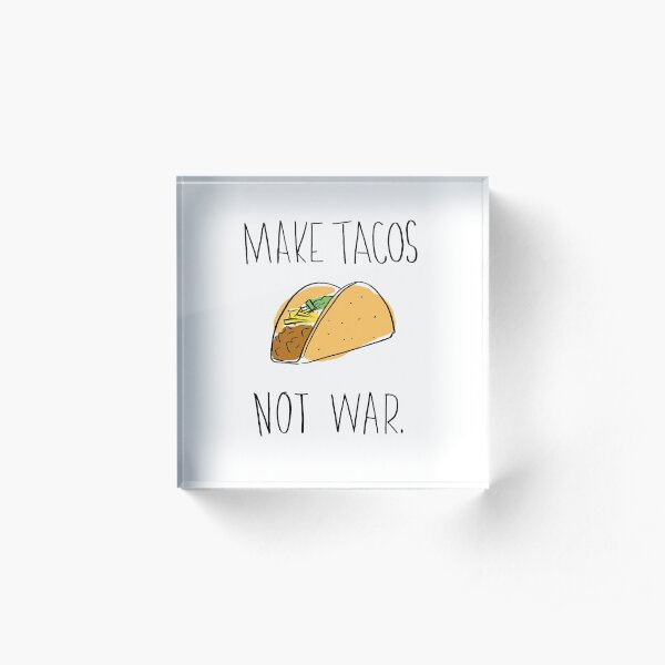 Make Tacos Not War Acrylic Block
