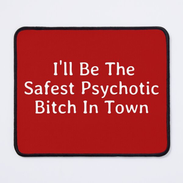 Item preview, I'll Be The Safest Psychotic Bitch In Town designed and sold by Indra Agrawal.