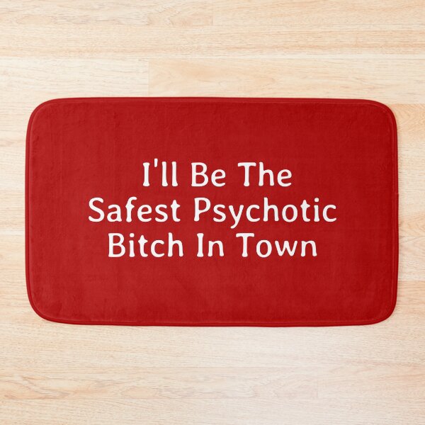 Item preview, I'll Be The Safest Psychotic Bitch In Town designed and sold by Indra Agrawal.
