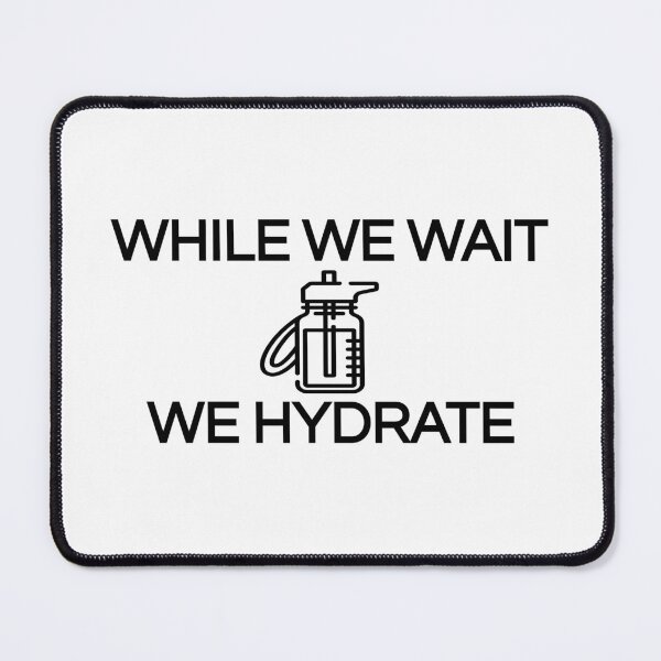 Item preview, While we wait we hydrate (Cool Desing) designed and sold by BRAZILCOOLSHIRT.