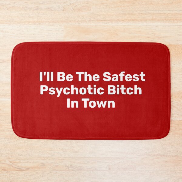 Item preview, I'll Be The Safest Psychotic Bitch In Town designed and sold by Indra Agrawal.