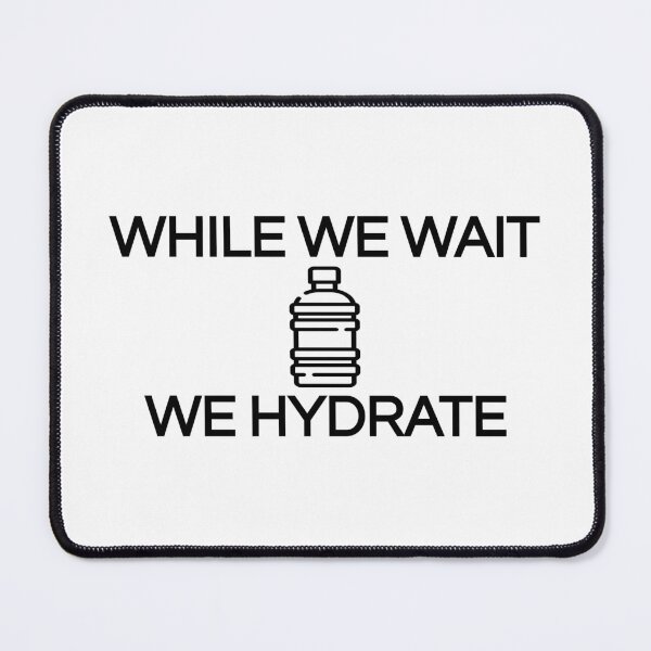 Item preview, While we wait we hydrate (Cool Desing) designed and sold by BRAZILCOOLSHIRT.