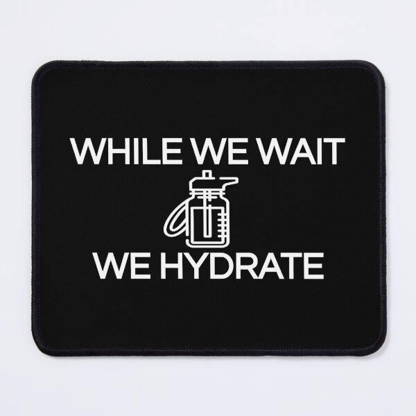 Item preview, While we wait we hydrate (Cool Desing) designed and sold by BRAZILCOOLSHIRT.